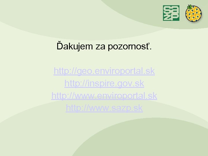 Ďakujem za pozornosť. http: //geo. enviroportal. sk http: //inspire. gov. sk http: //www. enviroportal.