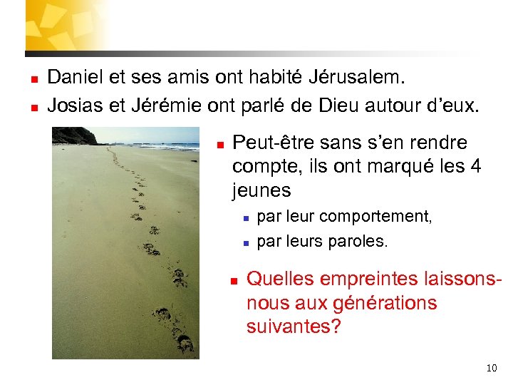 n n Daniel et ses amis ont habité Jérusalem. Josias et Jérémie ont parlé