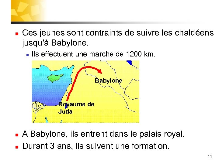 n Ces jeunes sont contraints de suivre les chaldéens jusqu'à Babylone. n Ils effectuent
