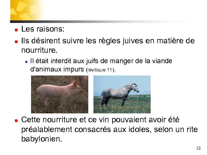 n n Les raisons: Ils désirent suivre les règles juives en matière de nourriture.