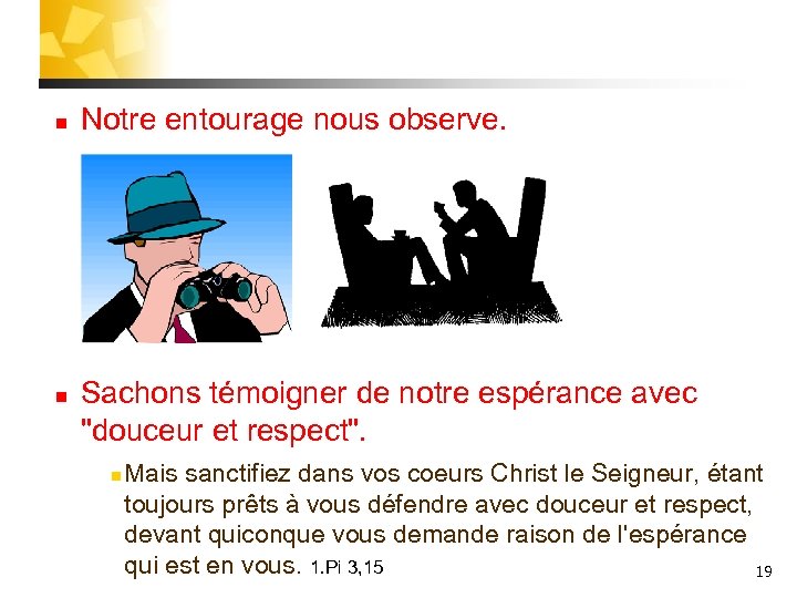 n n Notre entourage nous observe. Sachons témoigner de notre espérance avec "douceur et