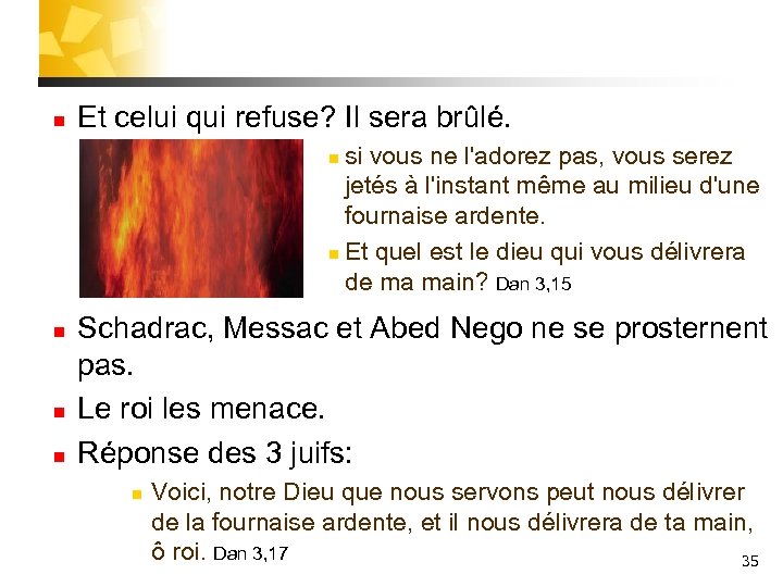 n Et celui qui refuse? Il sera brûlé. si vous ne l'adorez pas, vous
