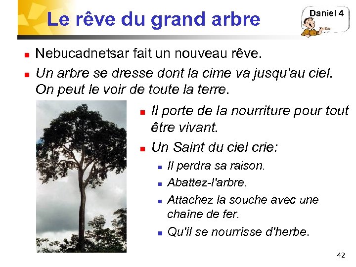 Le rêve du grand arbre n n Daniel 4 Nebucadnetsar fait un nouveau rêve.