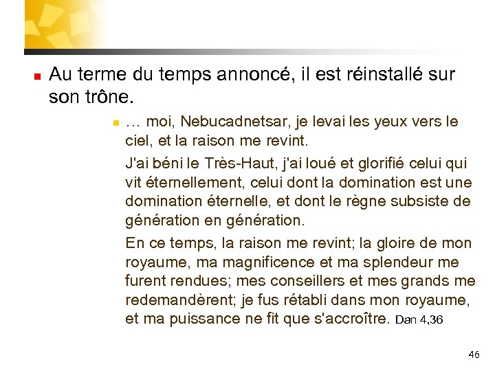 n Au terme du temps annoncé, il est réinstallé sur son trône. n n