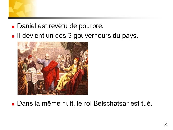 n Daniel est revêtu de pourpre. Il devient un des 3 gouverneurs du pays.