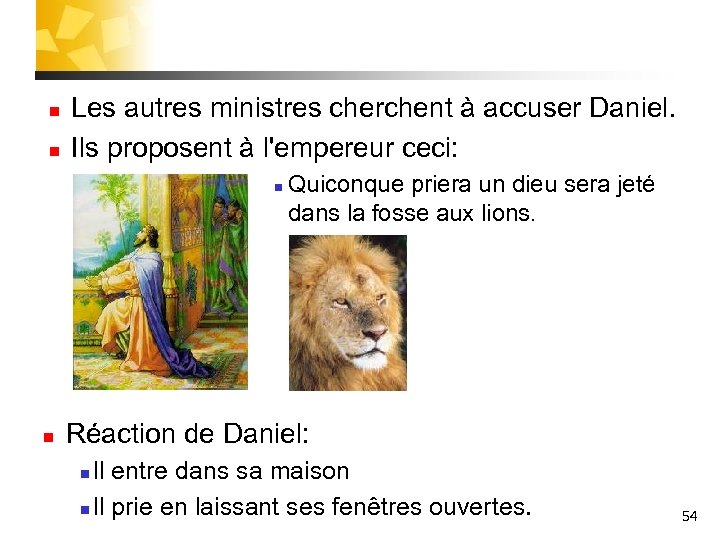 n n Les autres ministres cherchent à accuser Daniel. Ils proposent à l'empereur ceci: