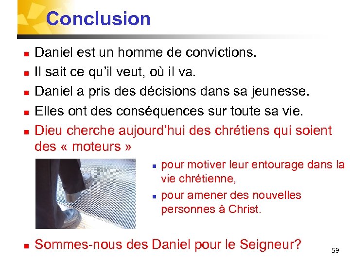Conclusion n n Daniel est un homme de convictions. Il sait ce qu’il veut,