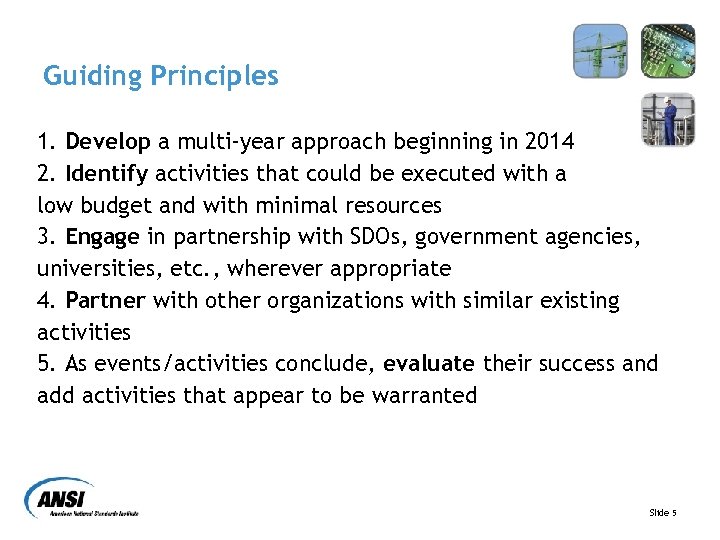 Guiding Principles 1. Develop a multi-year approach beginning in 2014 2. Identify activities that