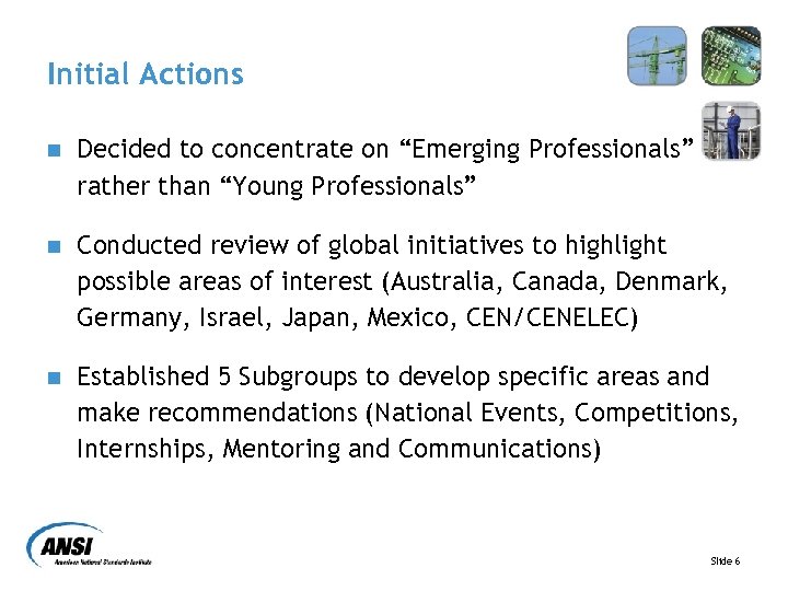 Initial Actions n Decided to concentrate on “Emerging Professionals” rather than “Young Professionals” n