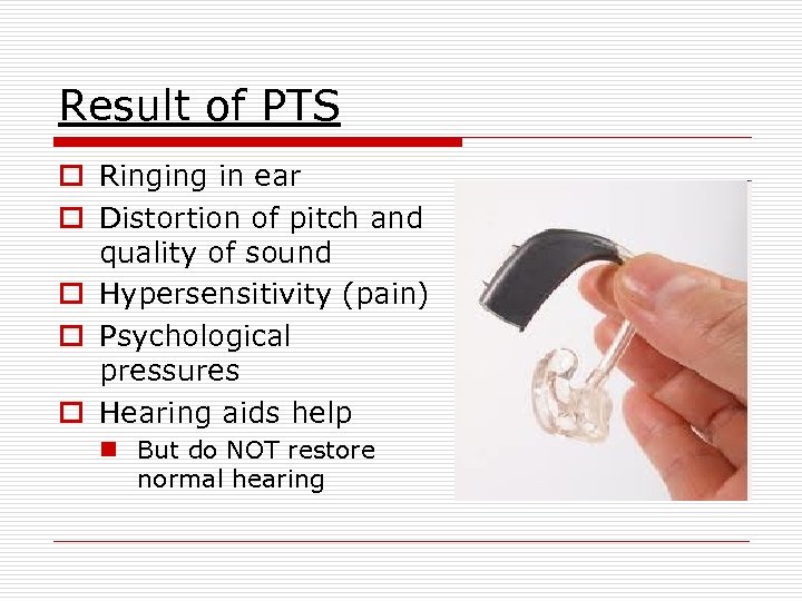 Result of PTS o Ringing in ear o Distortion of pitch and quality of
