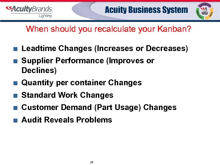 When should you recalculate your Kanban? ¢ ¢ Leadtime Changes (Increases or Decreases) Supplier