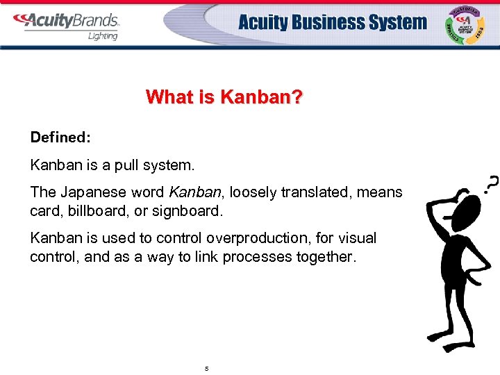 What is Kanban? Defined: Kanban is a pull system. The Japanese word Kanban, loosely