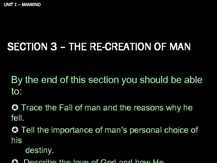 UNIT 1 – MANKIND SECTION 3 – THE RE-CREATION OF MAN By the end