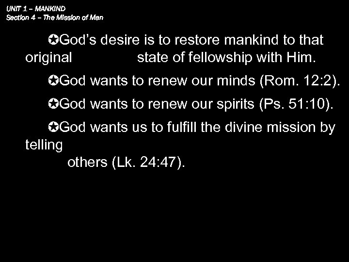UNIT 1 – MANKIND Section 4 – The Mission of Man God’s desire is