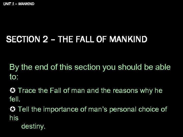 UNIT 1 – MANKIND SECTION 2 – THE FALL OF MANKIND By the end