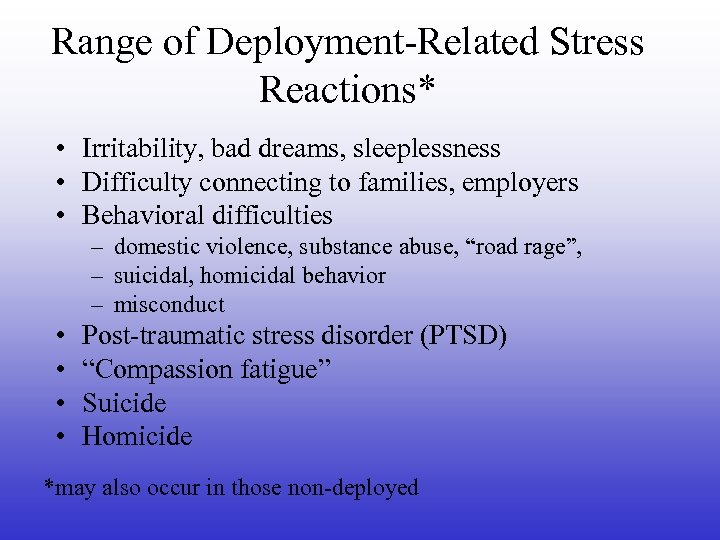 Range of Deployment-Related Stress Reactions* • Irritability, bad dreams, sleeplessness • Difficulty connecting to