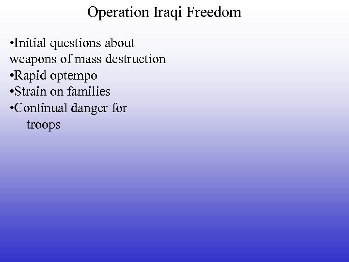 Operation Iraqi Freedom • Initial questions about weapons of mass destruction • Rapid optempo