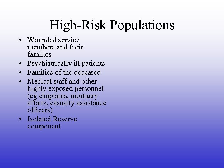 High-Risk Populations • Wounded service members and their families • Psychiatrically ill patients •