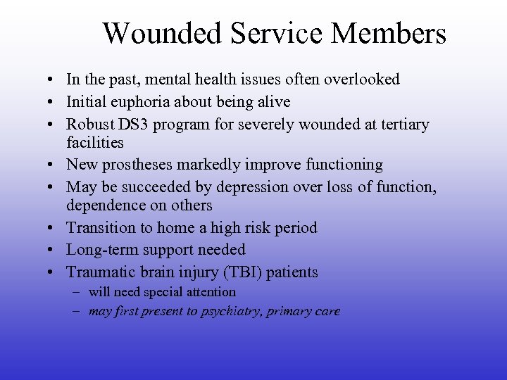 Wounded Service Members • In the past, mental health issues often overlooked • Initial