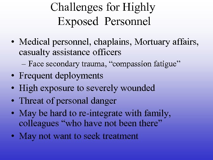 Challenges for Highly Exposed Personnel • Medical personnel, chaplains, Mortuary affairs, casualty assistance officers