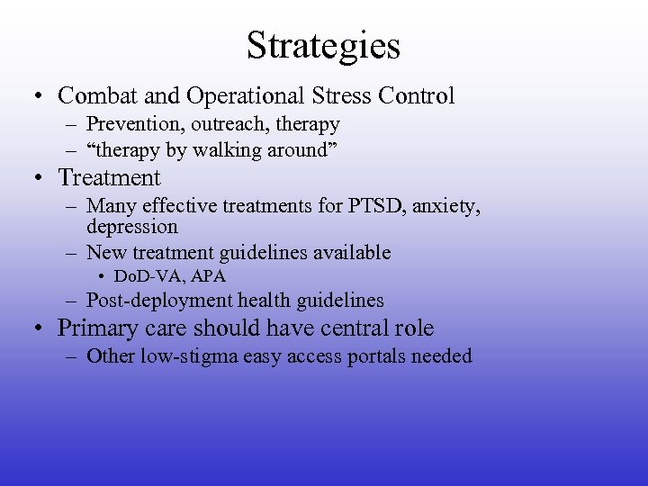 Strategies • Combat and Operational Stress Control – Prevention, outreach, therapy – “therapy by