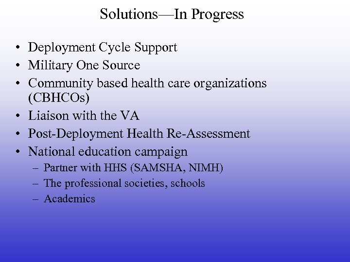 Solutions—In Progress • Deployment Cycle Support • Military One Source • Community based health
