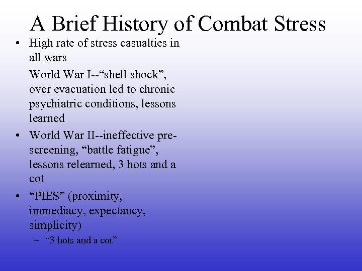 A Brief History of Combat Stress • High rate of stress casualties in all