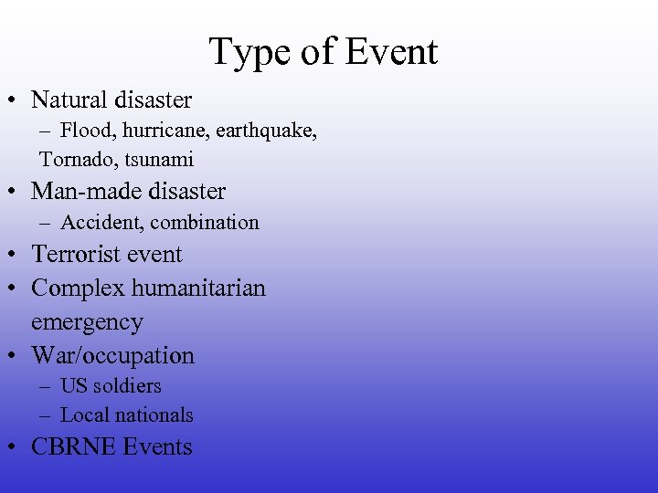 Type of Event • Natural disaster – Flood, hurricane, earthquake, Tornado, tsunami • Man-made
