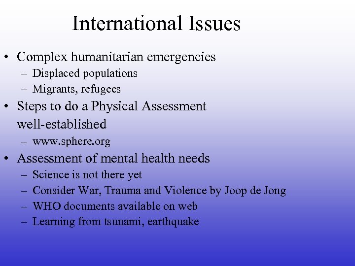 International Issues • Complex humanitarian emergencies – Displaced populations – Migrants, refugees • Steps