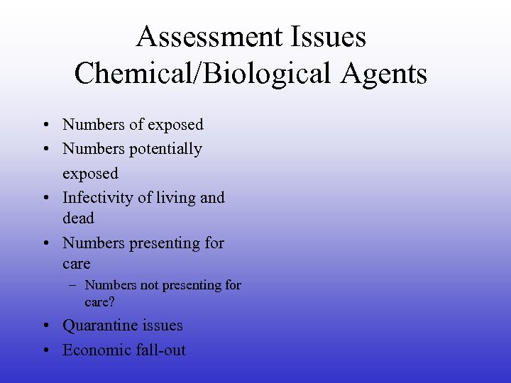 Assessment Issues Chemical/Biological Agents • Numbers of exposed • Numbers potentially exposed • Infectivity