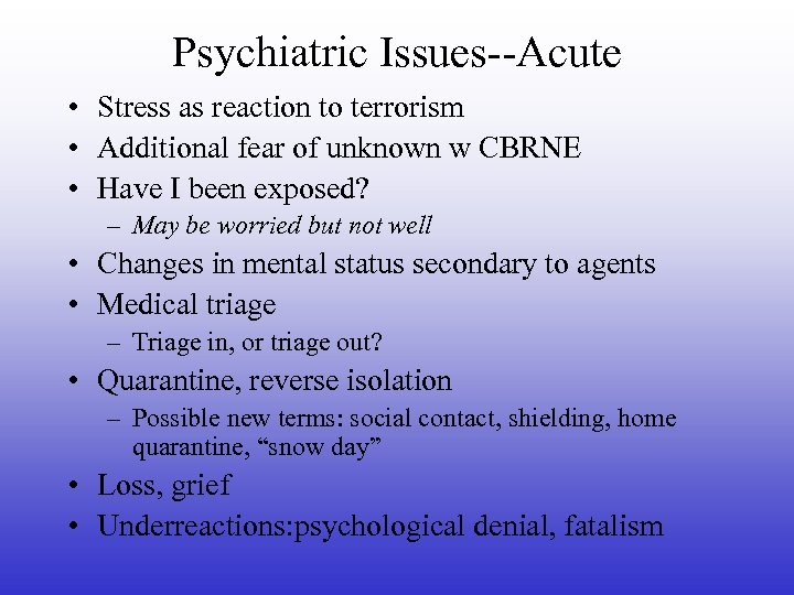 Psychiatric Issues--Acute • Stress as reaction to terrorism • Additional fear of unknown w