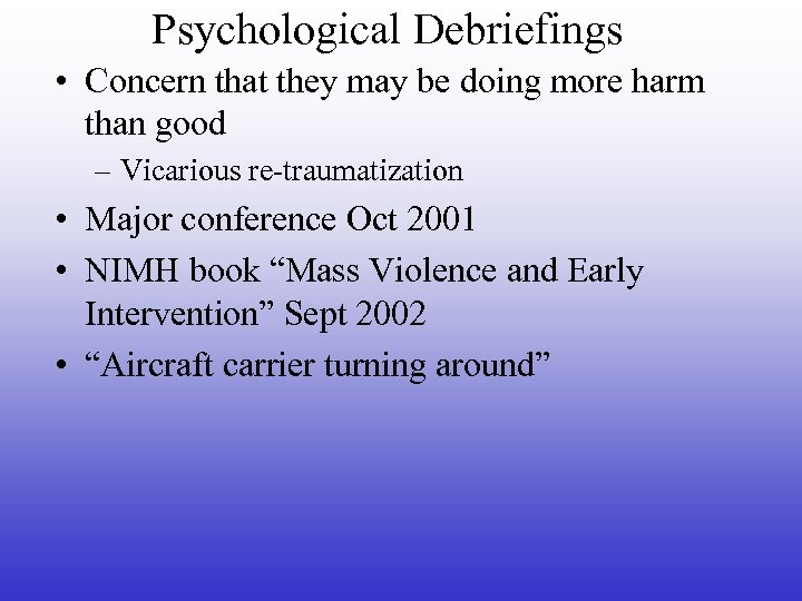 Psychological Debriefings • Concern that they may be doing more harm than good –
