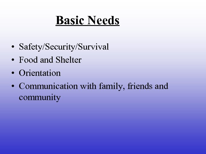Basic Needs • • Safety/Security/Survival Food and Shelter Orientation Communication with family, friends and