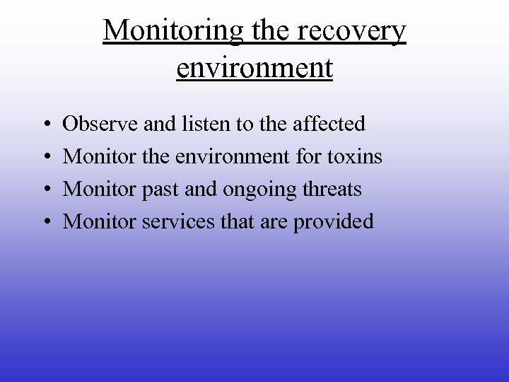 Monitoring the recovery environment • • Observe and listen to the affected Monitor the