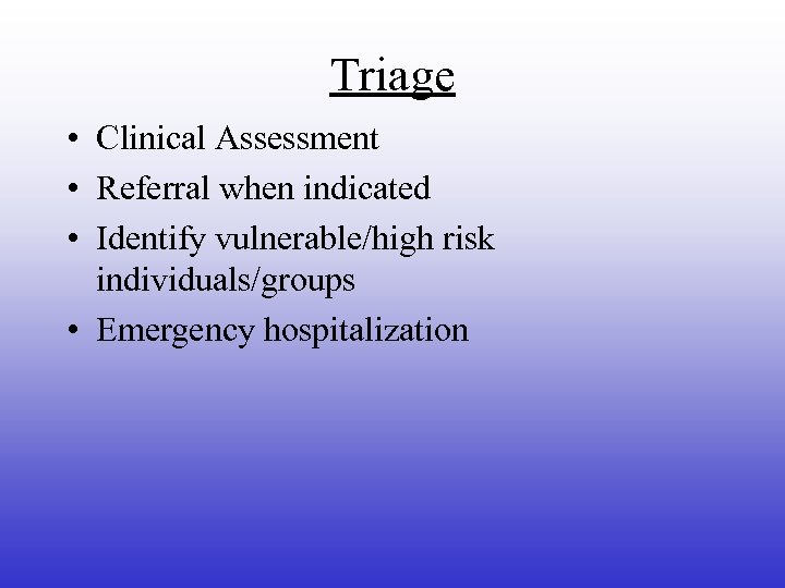 Triage • Clinical Assessment • Referral when indicated • Identify vulnerable/high risk individuals/groups •