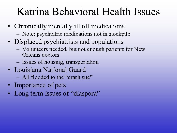 Katrina Behavioral Health Issues • Chronically mentally ill off medications – Note: psychiatric medications