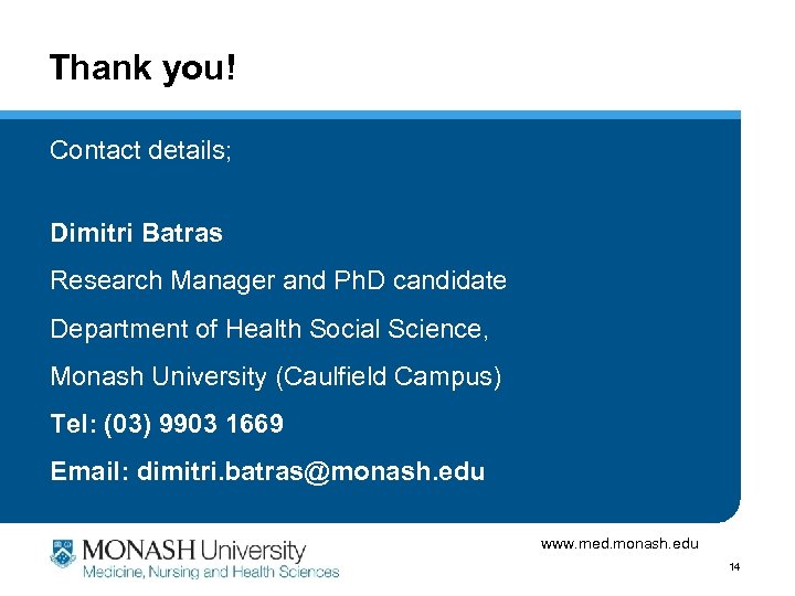 Thank you! Contact details; Dimitri Batras Research Manager and Ph. D candidate Department of