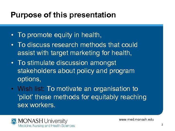 Purpose of this presentation • To promote equity in health, • To discuss research