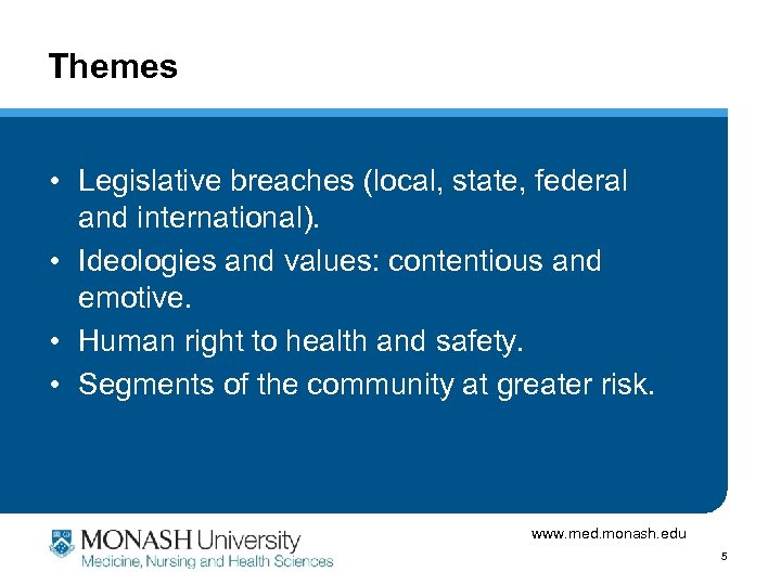 Themes • Legislative breaches (local, state, federal and international). • Ideologies and values: contentious