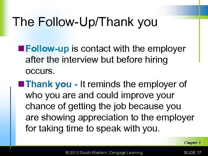 The Follow-Up/Thank you n Follow-up is contact with the employer after the interview but
