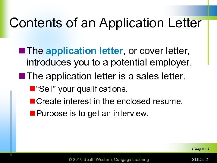 Contents of an Application Letter n The application letter, or cover letter, introduces you
