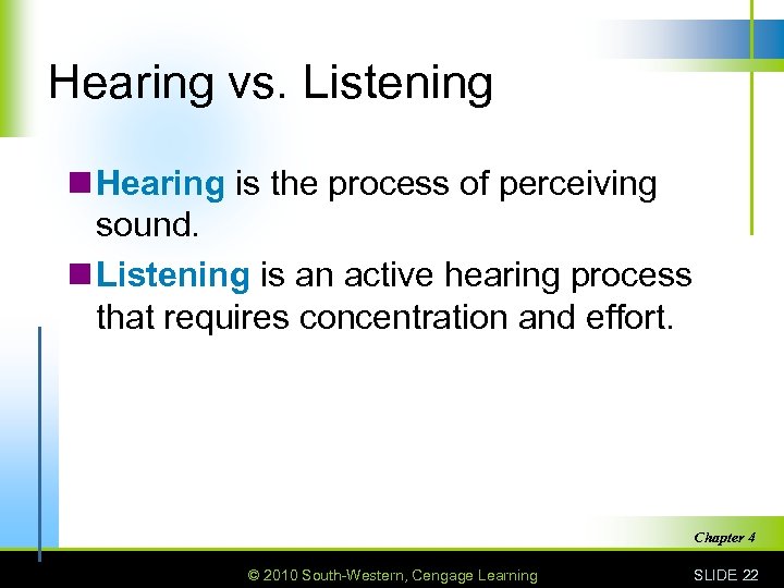 Hearing vs. Listening n Hearing is the process of perceiving sound. n Listening is