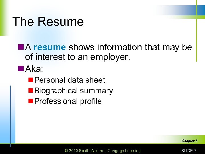 The Resume n A resume shows information that may be of interest to an