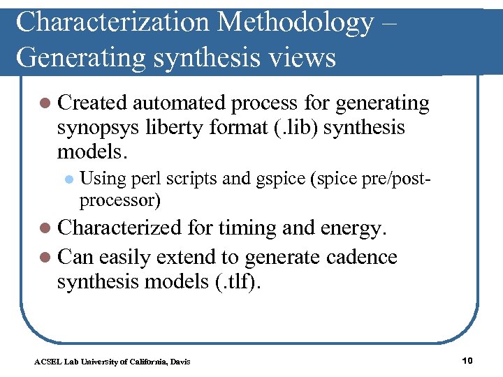 Characterization Methodology – Generating synthesis views l Created automated process for generating synopsys liberty
