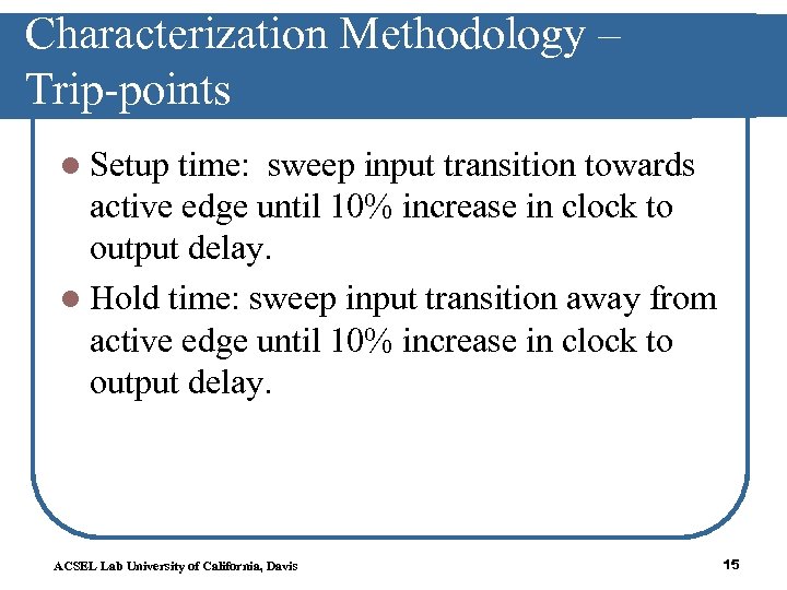 Characterization Methodology – Trip-points l Setup time: sweep input transition towards active edge until
