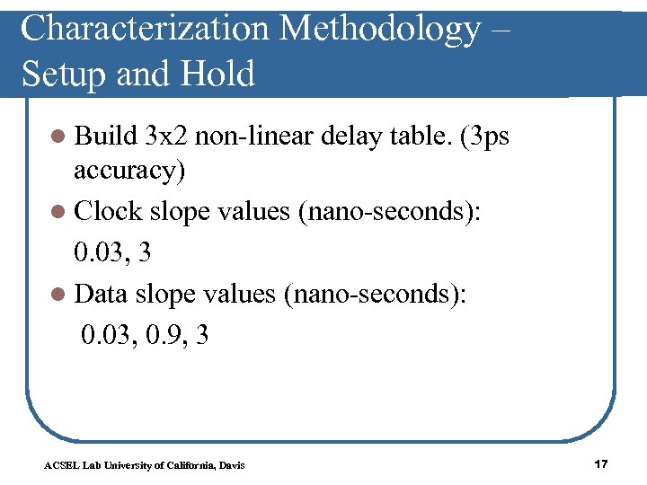 Characterization Methodology – Setup and Hold l Build 3 x 2 non-linear delay table.