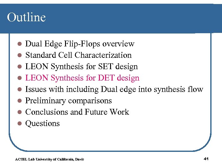 Outline l l l l Dual Edge Flip-Flops overview Standard Cell Characterization LEON Synthesis