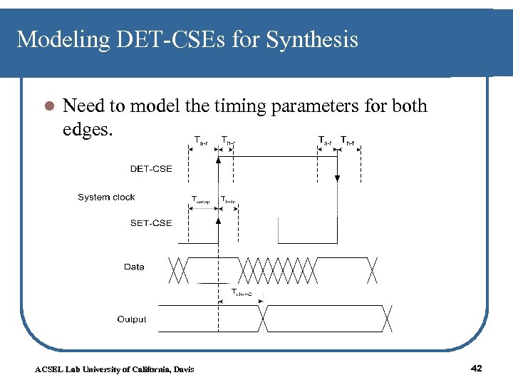Modeling DET-CSEs for Synthesis l Need to model the timing parameters for both edges.