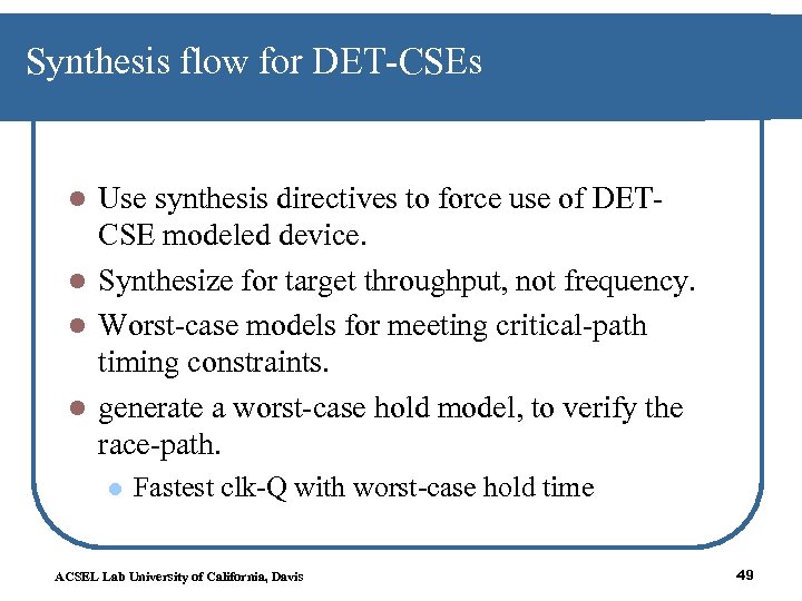 Synthesis flow for DET-CSEs Use synthesis directives to force use of DETCSE modeled device.