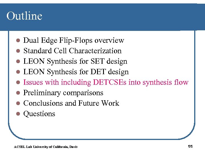 Outline l l l l Dual Edge Flip-Flops overview Standard Cell Characterization LEON Synthesis